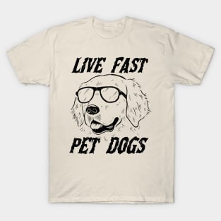 Live fast pet dogs T-Shirt